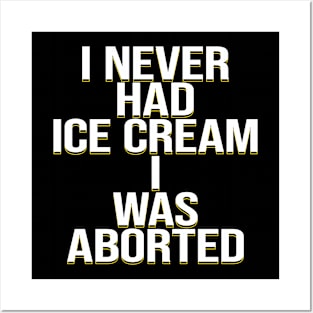 I never had ice cream I was aborted Posters and Art